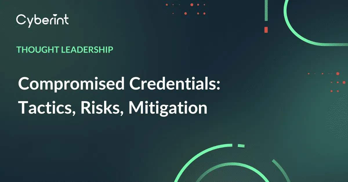 Compromised Credentials: Tactics, Risks, Mitigation
